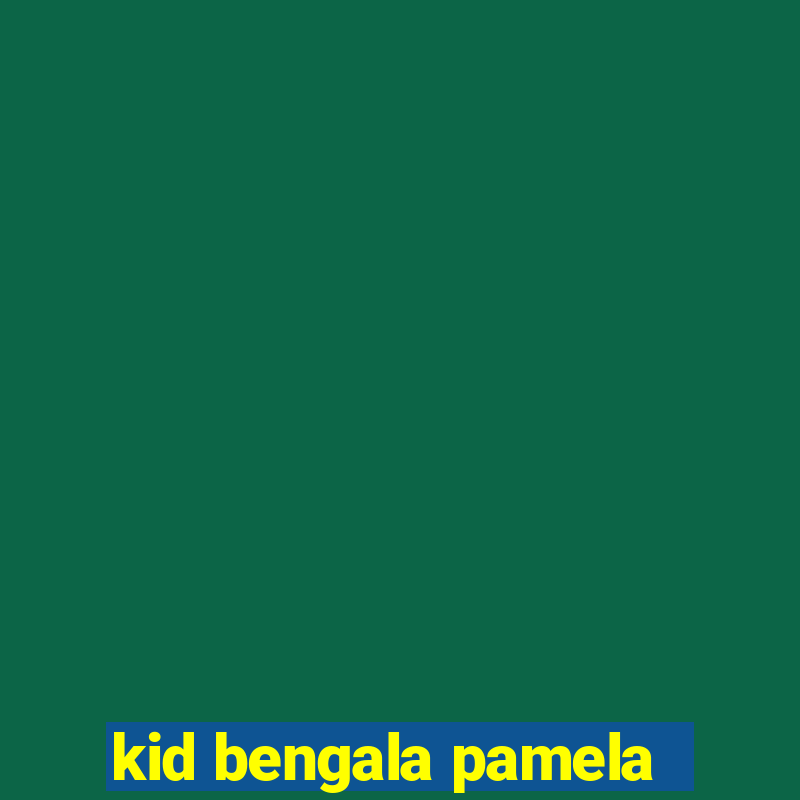 kid bengala pamela